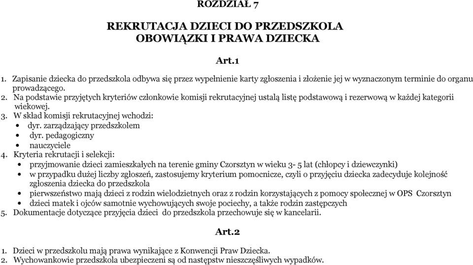 Na podstawie przyjętych kryteriów członkowie komisji rekrutacyjnej ustalą listę podstawową i rezerwową w każdej kategorii wiekowej. 3. W skład komisji rekrutacyjnej wchodzi: dyr.