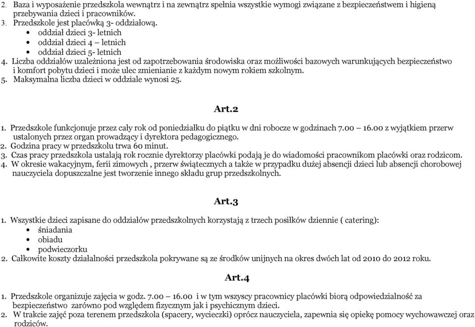 Liczba oddziałów uzależniona jest od zapotrzebowania środowiska oraz możliwości bazowych warunkujących bezpieczeństwo i komfort pobytu dzieci i może ulec zmienianie z każdym nowym rokiem szkolnym. 5.