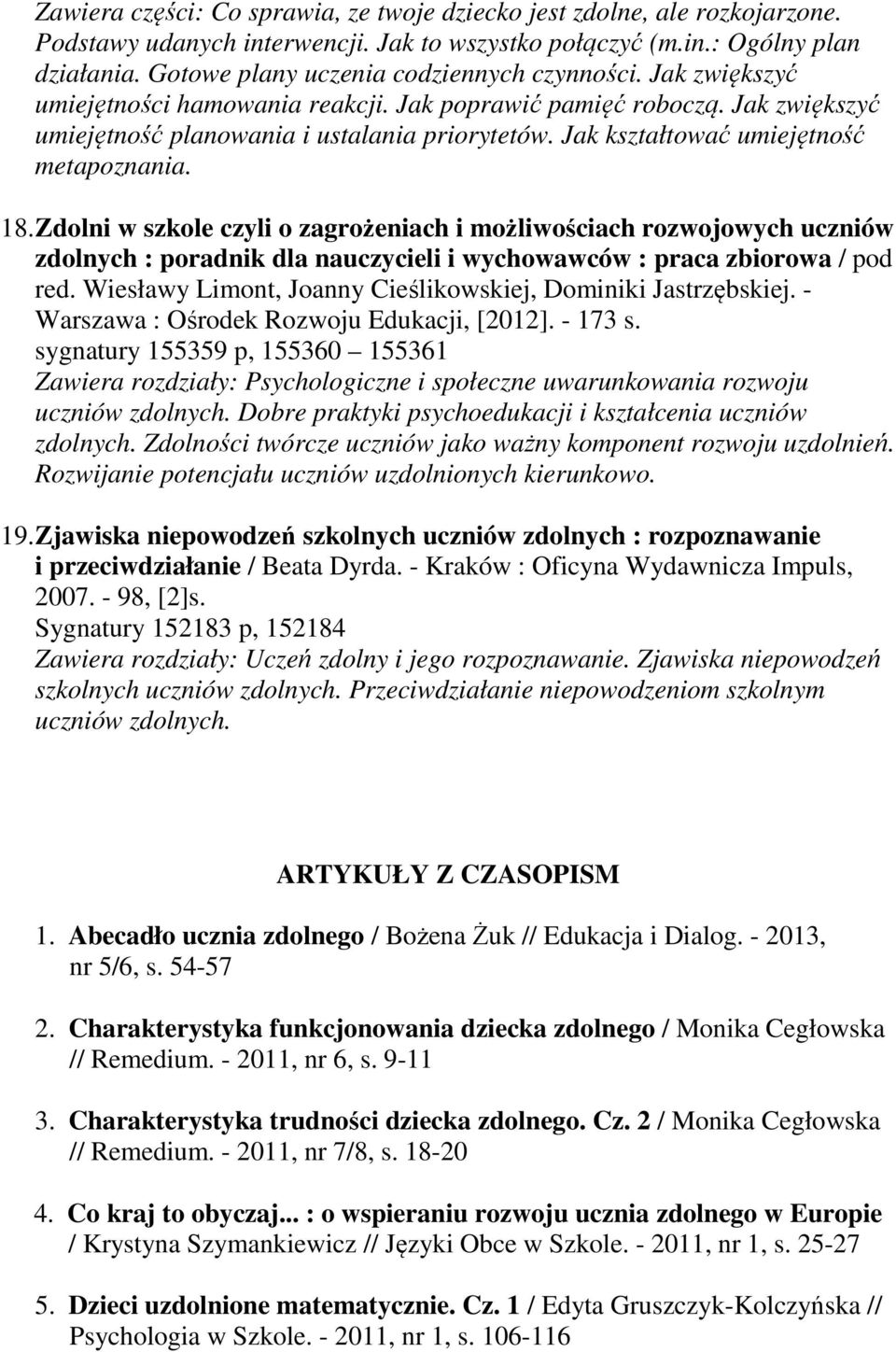 Jak kształtować umiejętność metapoznania. 18. Zdolni w szkole czyli o zagrożeniach i możliwościach rozwojowych uczniów zdolnych : poradnik dla nauczycieli i wychowawców : praca zbiorowa / pod red.