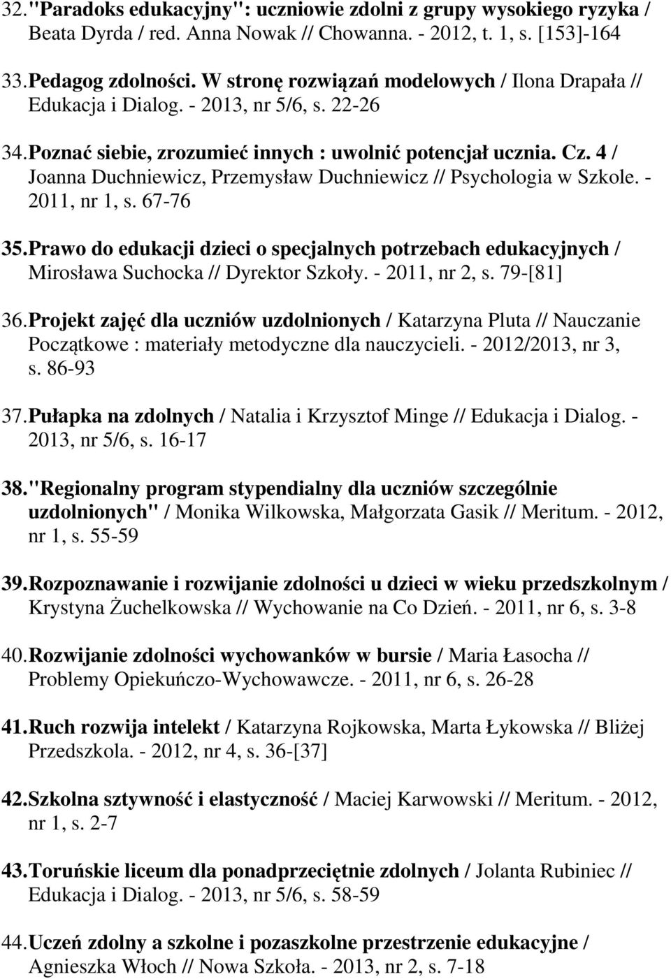 4 / Joanna Duchniewicz, Przemysław Duchniewicz // Psychologia w Szkole. - 2011, nr 1, s. 67-76 35.