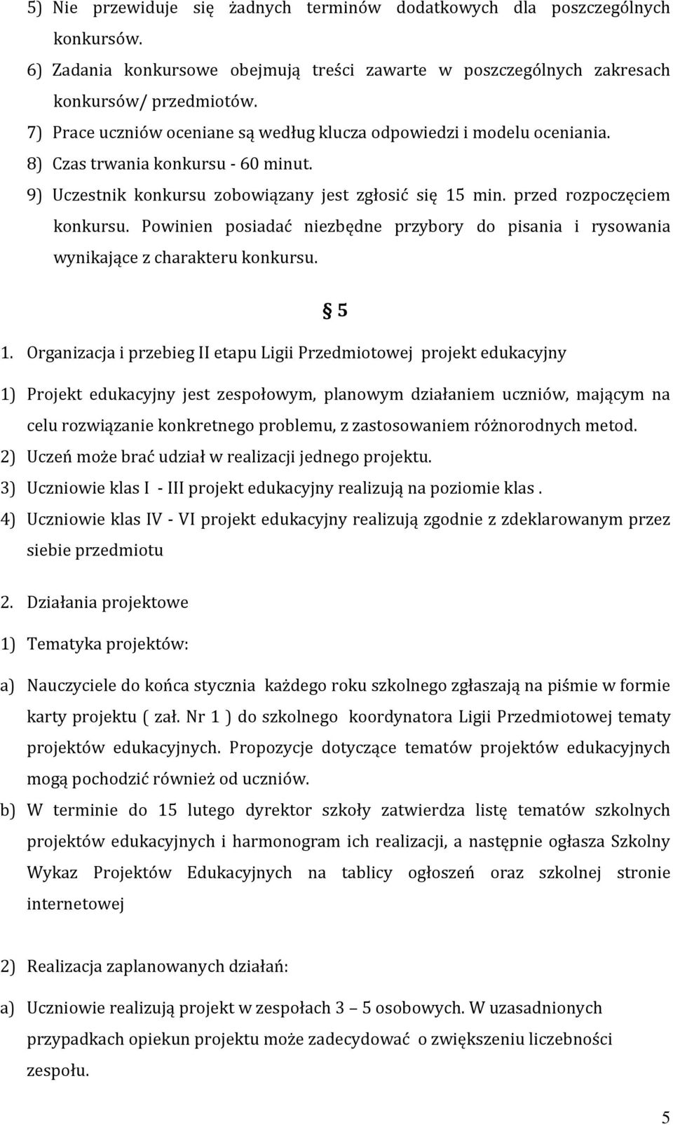 Powinien posiadać niezbędne przybory do pisania i rysowania wynikające z charakteru konkursu. 5 1.