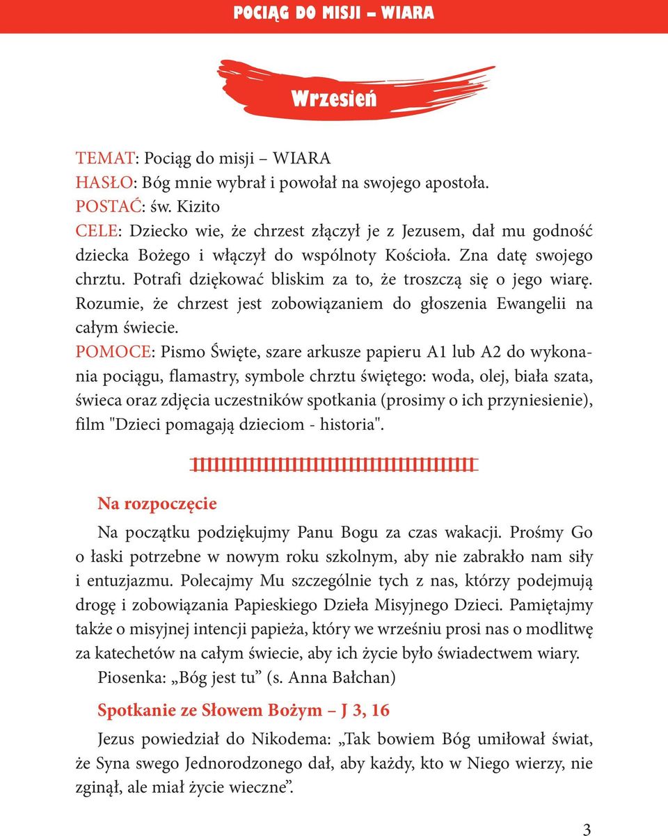 Potrafi dziękować bliskim za to, że troszczą się o jego wiarę. Rozumie, że chrzest jest zobowiązaniem do głoszenia Ewangelii na całym świecie.
