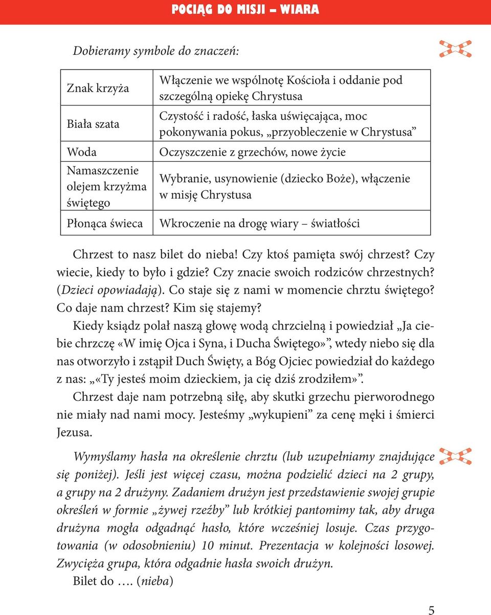 wiary światłości Chrzest to nasz bilet do nieba! Czy ktoś pamięta swój chrzest? Czy wiecie, kiedy to było i gdzie? Czy znacie swoich rodziców chrzestnych? (Dzieci opowiadają).