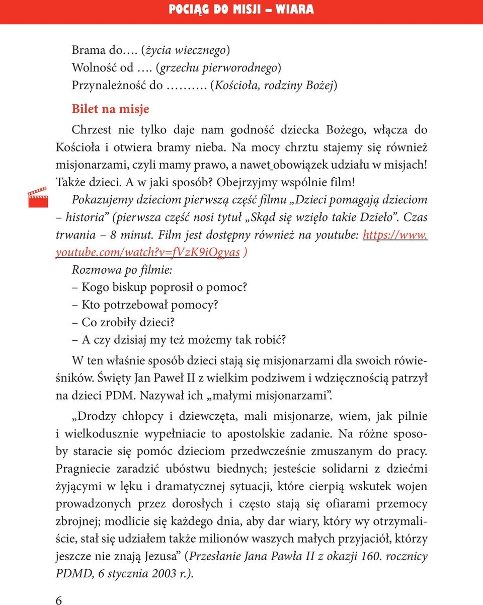 Na mocy chrztu stajemy się również misjonarzami, czyli mamy prawo, a nawet obowiązek udziału w misjach! Także dzieci. A w jaki sposób? Obejrzyjmy wspólnie film!