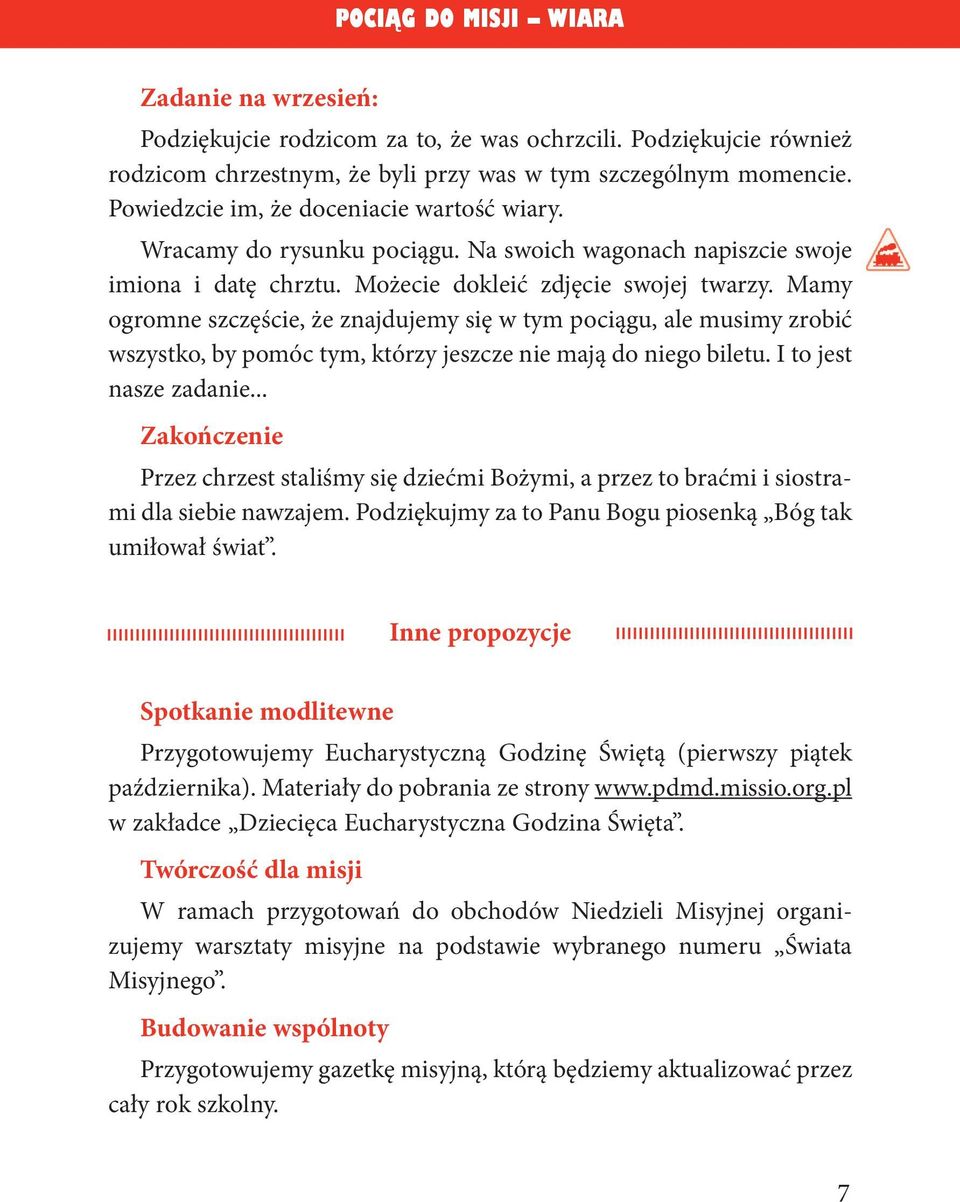 Mamy ogromne szczęście, że znajdujemy się w tym pociągu, ale musimy zrobić wszystko, by pomóc tym, którzy jeszcze nie mają do niego biletu. I to jest nasze zadanie.
