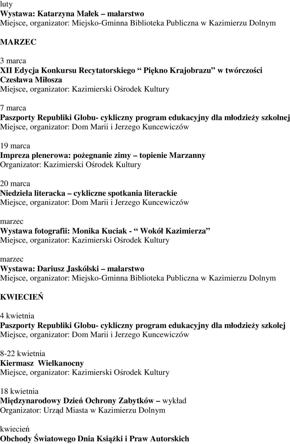 Kazimierza marzec Wystawa: Dariusz Jaskólski malarstwo KWIECIEŃ 4 kwietnia Paszporty Republiki Globu- cykliczny program edukacyjny dla młodzieży szkolej 8-22 kwietnia