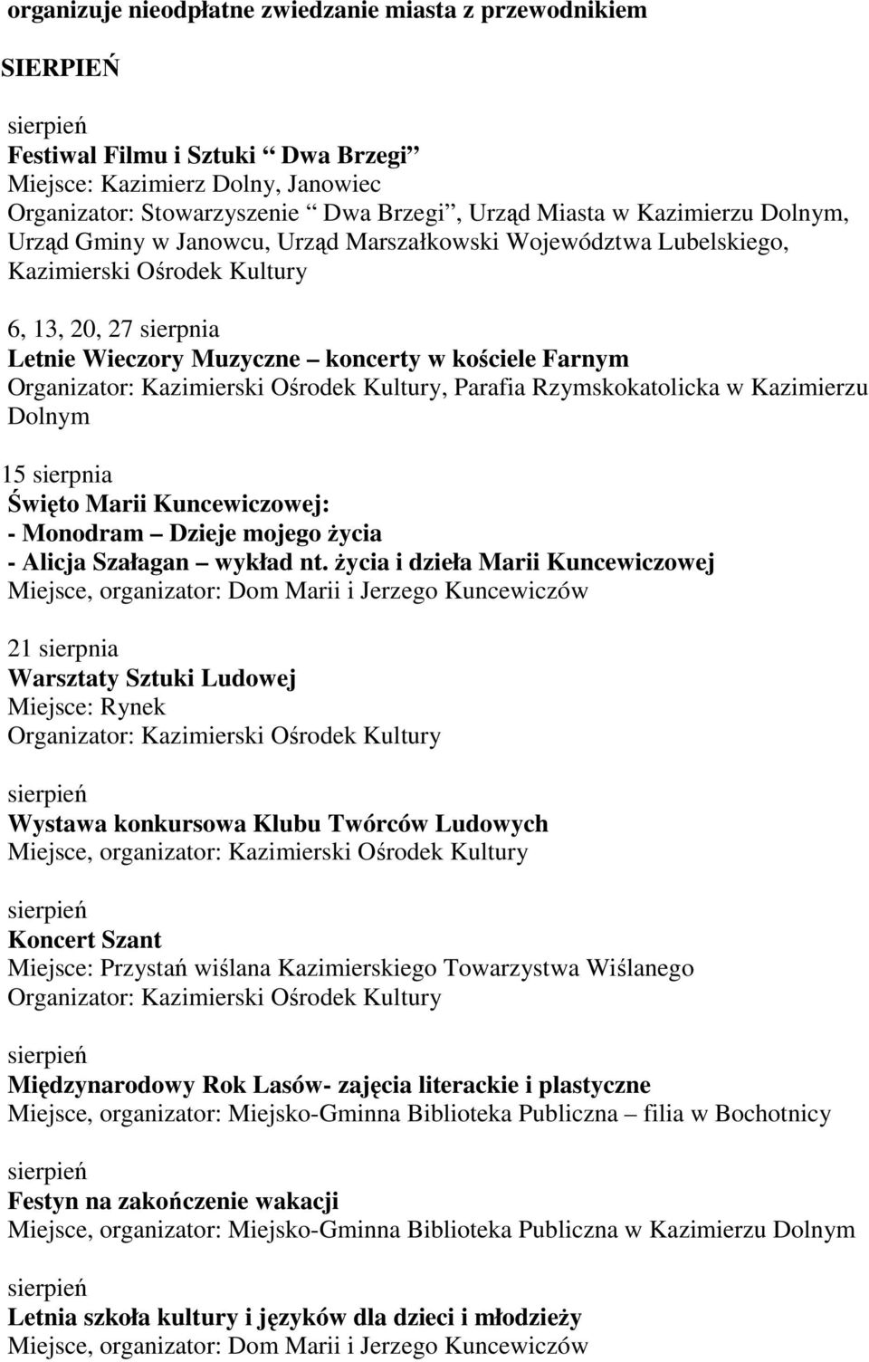 Rzymskokatolicka w Kazimierzu Dolnym 15 sierpnia Święto Marii Kuncewiczowej: - Monodram Dzieje mojego życia - Alicja Szałagan wykład nt.