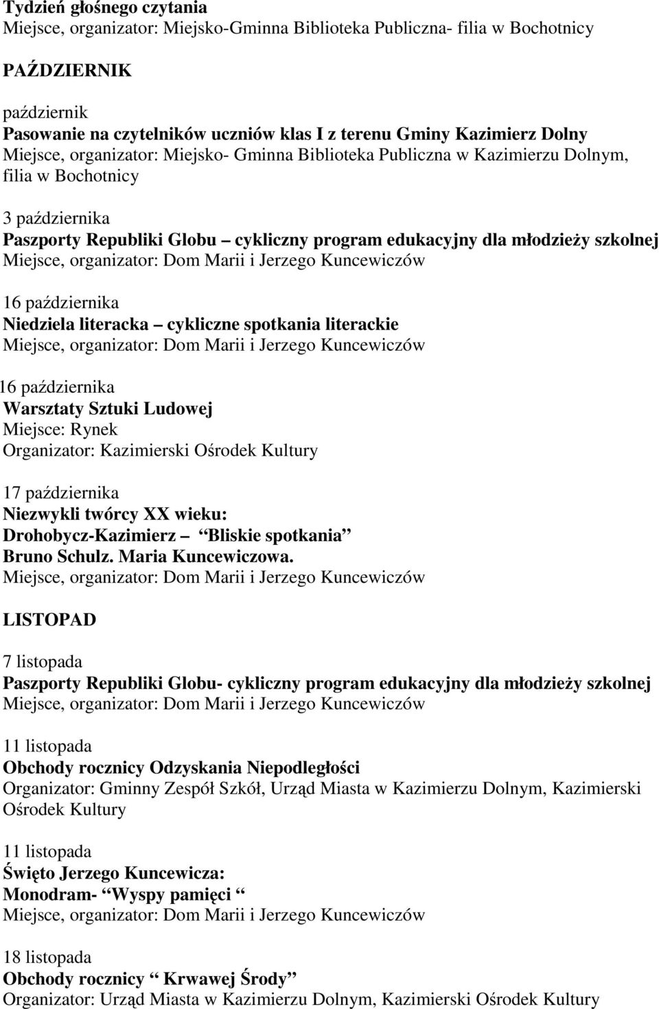 października 16 października 17 października Niezwykli twórcy XX wieku: Drohobycz-Kazimierz Bliskie spotkania Bruno Schulz. Maria Kuncewiczowa.