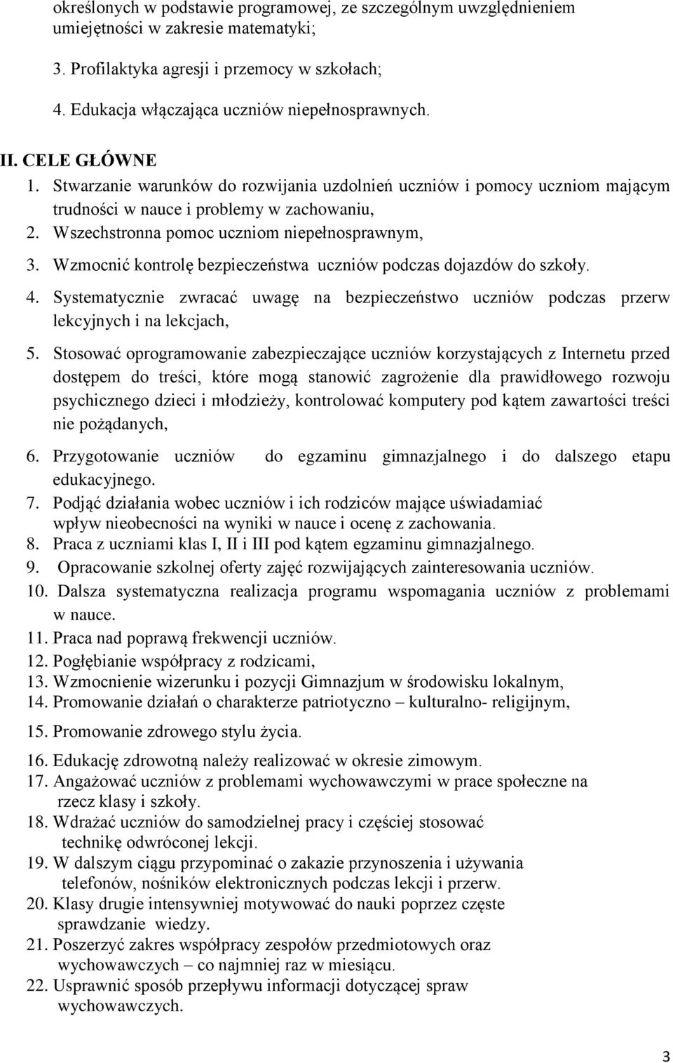 Wzmocnić kontrolę bezpieczeństwa uczniów podczas dojazdów do szkoły. 4. Systematycznie zwracać uwagę na bezpieczeństwo uczniów podczas przerw lekcyjnych i na lekcjach, 5.