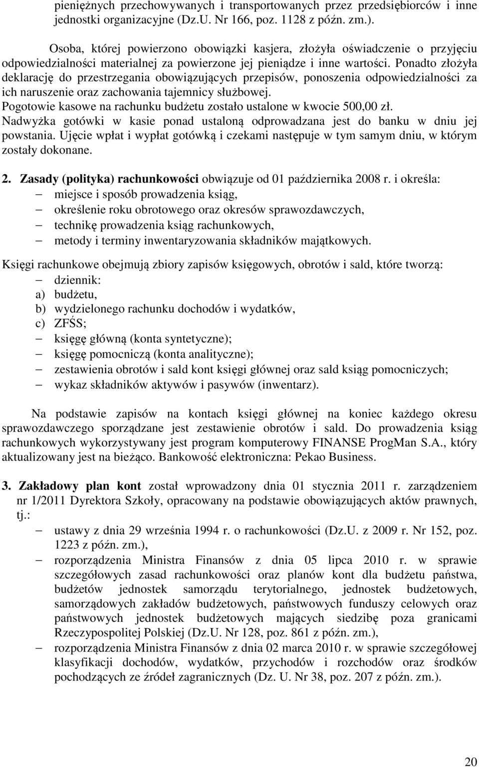 Ponadto złożyła deklarację do przestrzegania obowiązujących przepisów, ponoszenia odpowiedzialności za ich naruszenie oraz zachowania tajemnicy służbowej.