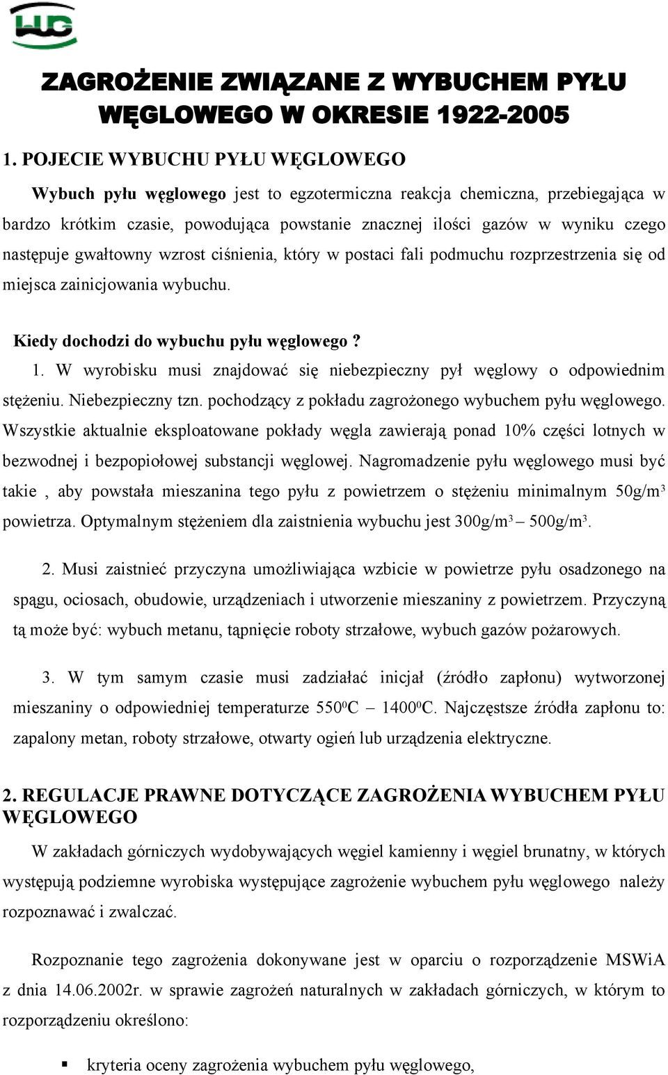 następuje gwałtowny wzrost ciśnienia, który w postaci fali podmuchu rozprzestrzenia się od miejsca zainicjowania wybuchu. Kiedy dochodzi do wybuchu pyłu węglowego? 1.