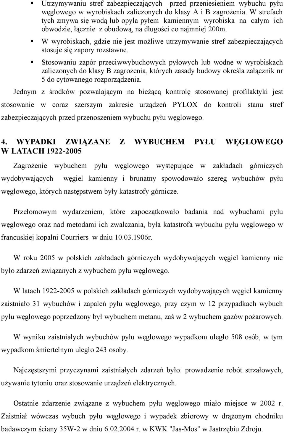 W wyrobiskach, gdzie nie jest możliwe utrzymywanie stref zabezpieczających stosuje się zapory rozstawne.