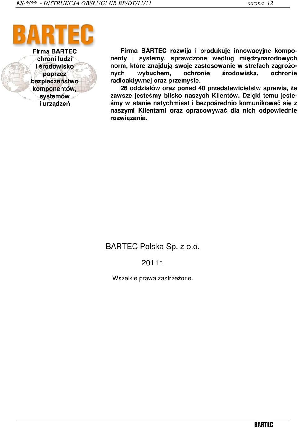 środowiska, ochronie radioaktywnej oraz przemyśle. 26 oddziałów oraz ponad 40 przedstawicielstw sprawia, Ŝe zawsze jesteśmy blisko naszych Klientów.