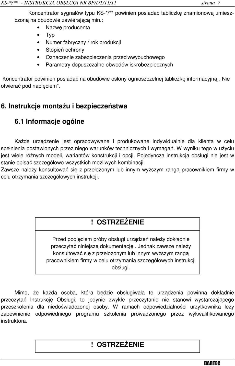 obudowie osłony ognioszczelnej tabliczkę informacyjną Nie otwierać pod napięciem. 6. Instrukcje montaŝu i bezpieczeństwa 6.