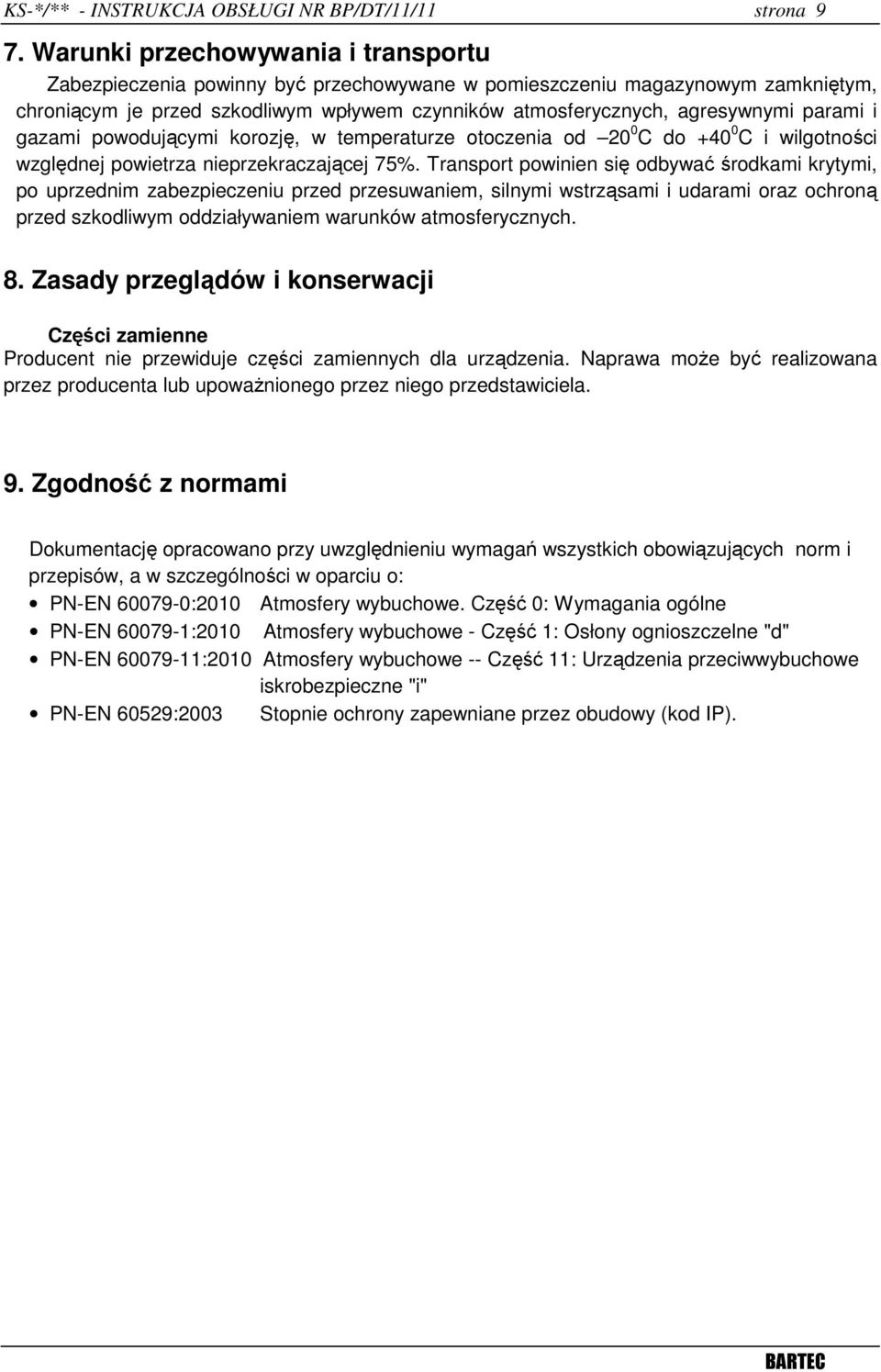 parami i gazami powodującymi korozję, w temperaturze otoczenia od 20 0 C do +40 0 C i wilgotności względnej powietrza nieprzekraczającej 75%.