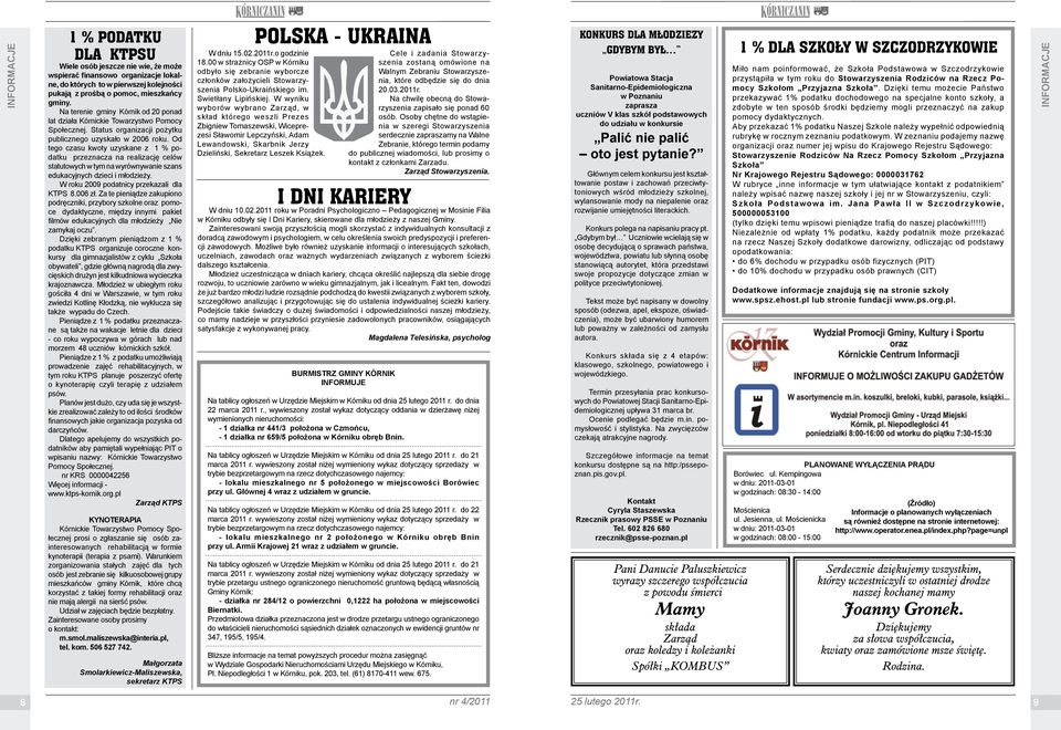 Od tego czasu kwoty uzyskane z 1 % podatku przeznacza na realizację celów statutowych w tym na wyrównywanie szans edukacyjnych dzieci i młodzieży. W roku 2009 podatnicy przekazali dla KTPS 8.006 zł.