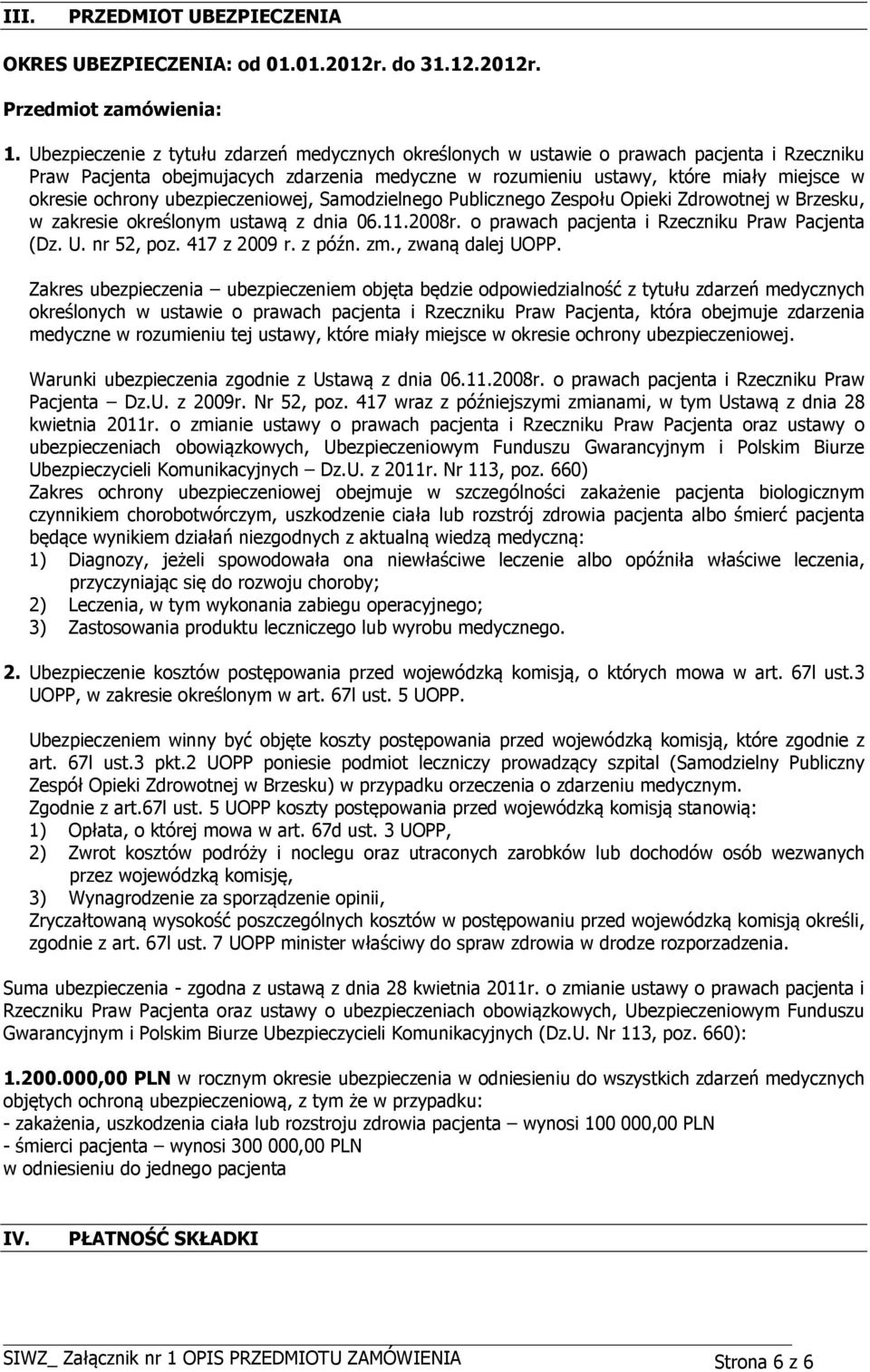 ubezpieczeniowej, Samodzielnego Publicznego Zespołu Opieki Zdrowotnej w Brzesku, w zakresie określonym ustawą z dnia 06.11.2008r. o prawach pacjenta i Rzeczniku Praw Pacjenta (Dz. U. nr 52, poz.