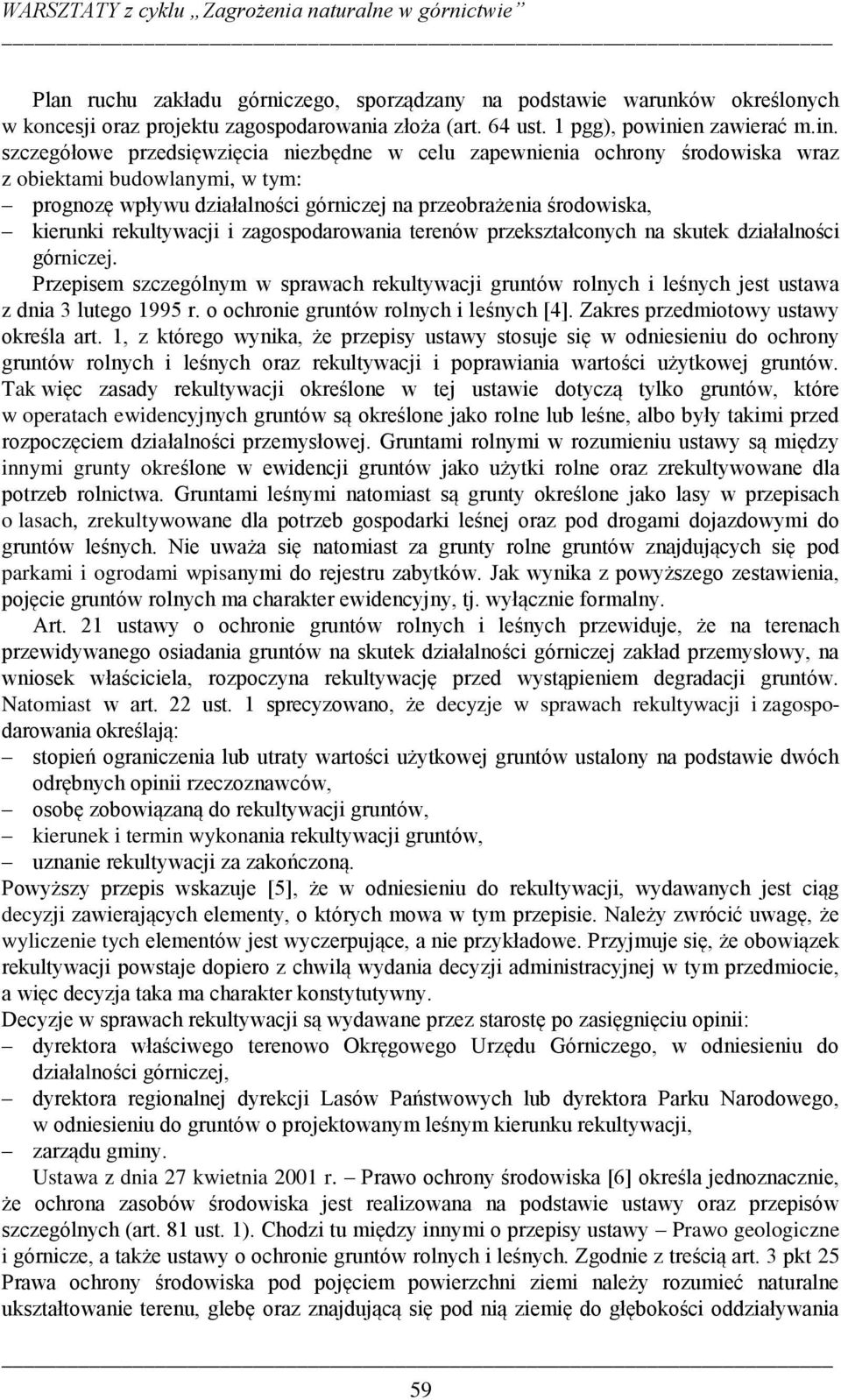 szczegółowe przedsięwzięcia niezbędne w celu zapewnienia ochrony środowiska wraz z obiektami budowlanymi, w tym: prognozę wpływu działalności górniczej na przeobrażenia środowiska, kierunki