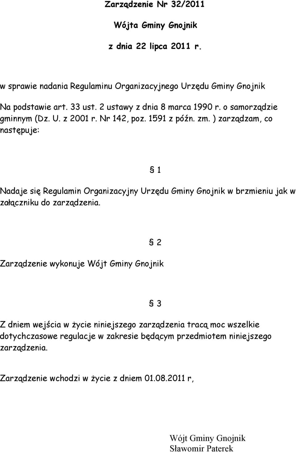 ) zarządzam, co następuje: Nadaje się Regulamin Organizacyjny Urzędu Gminy Gnojnik w brzmieniu jak w załączniku do zarządzenia.