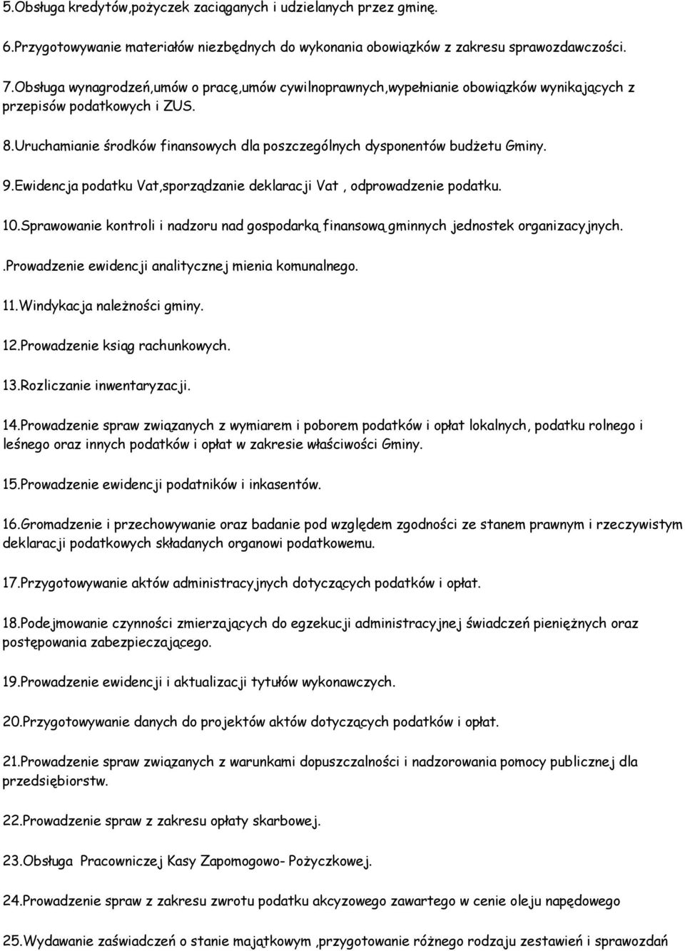 Uruchamianie środków finansowych dla poszczególnych dysponentów budżetu Gminy. 9.Ewidencja podatku Vat,sporządzanie deklaracji Vat, odprowadzenie podatku. 10.