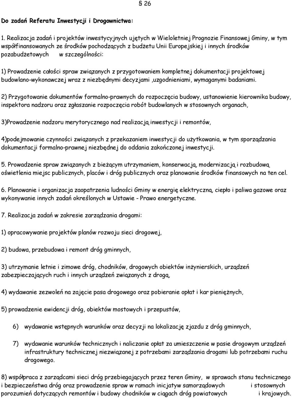 pozabudżetowych w szczególności: 1) Prowadzenie całości spraw związanych z przygotowaniem kompletnej dokumentacji projektowej budowlano-wykonawczej wraz z niezbędnymi decyzjami,uzgodnieniami,