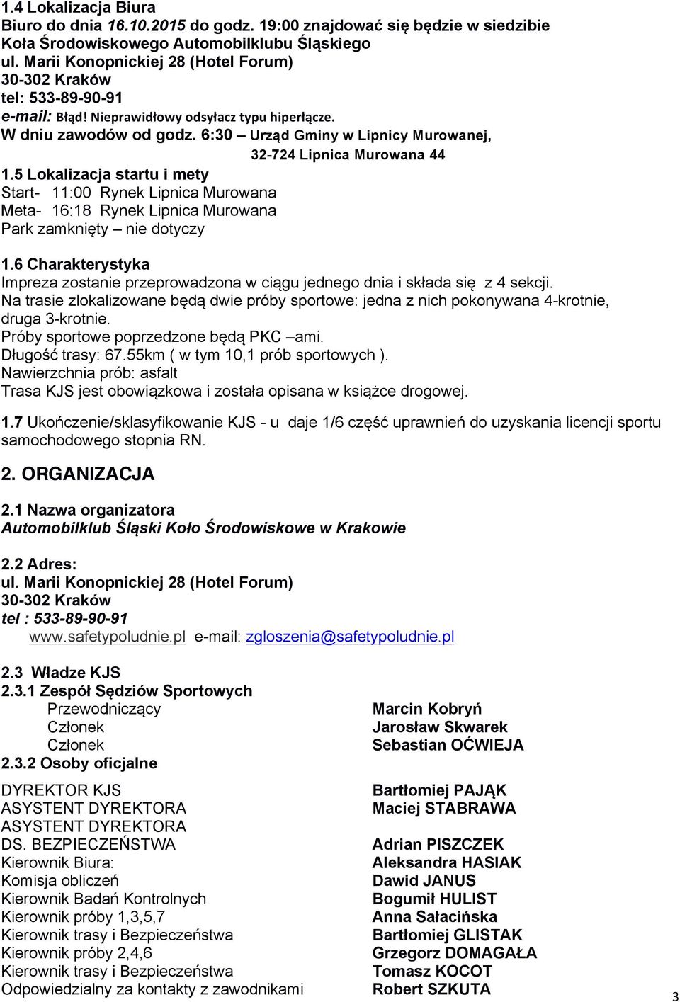 6:30 Urząd Gminy w Lipnicy Murowanej, 32-724 Murowana 44 1.5 Lokalizacja startu i mety Start- 11:00 Rynek Murowana Meta- 16:18 Rynek Murowana Park zamknięty nie dotyczy 1.