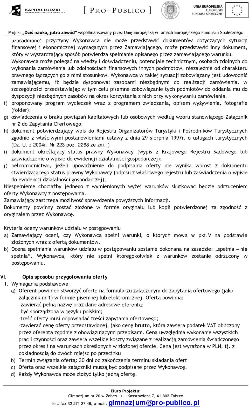 Wykonawca może polegać na wiedzy i doświadczeniu, potencjale technicznym, osobach zdolnych do wykonania zamówienia lub zdolnościach finansowych innych podmiotów, niezależnie od charakteru prawnego