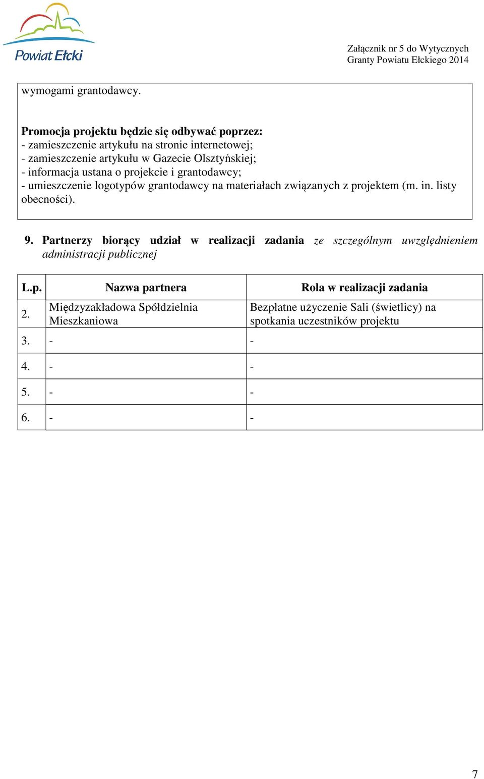 informacja ustana o projekcie i grantodawcy; - umieszczenie logotypów grantodawcy na materiałach związanych z projektem (m. in. listy obecności). 9.