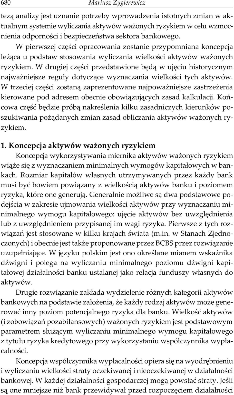 W drugiej czêœci przedstawione bêd¹ w ujêciu historycznym najwa niejsze regu³y dotycz¹ce wyznaczania wielkoœci tych aktywów.