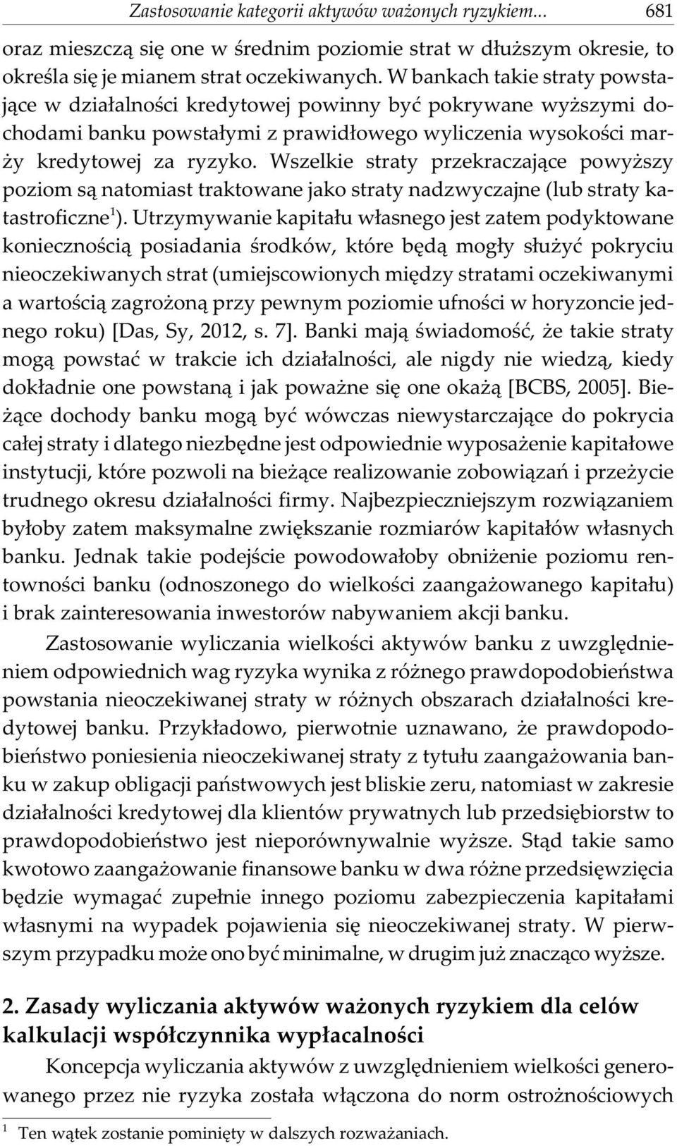 Wszelkie straty przekraczaj¹ce powy szy poziom s¹ natomiast traktowane jako straty nadzwyczajne (lub straty katastroficzne 1 ).