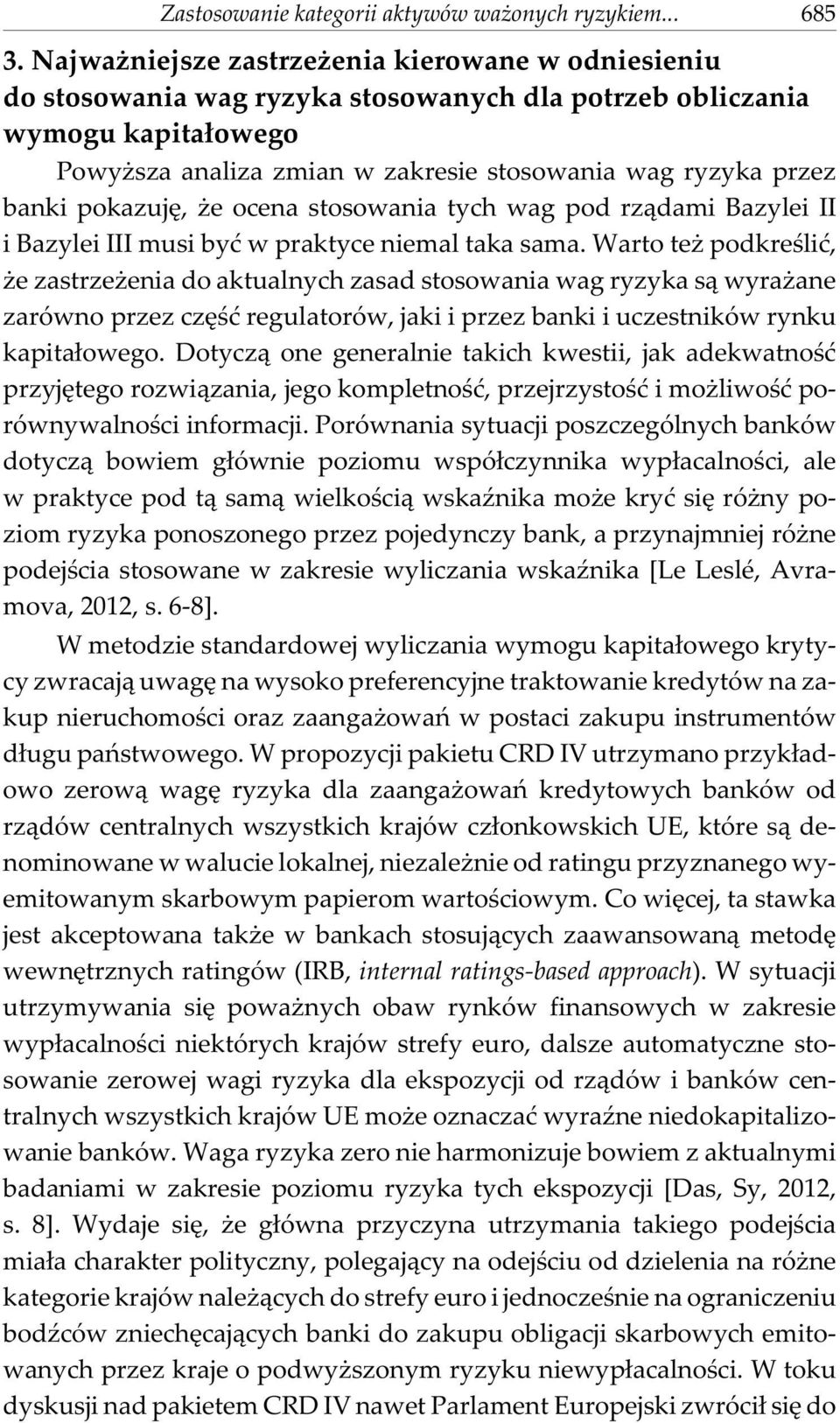 pokazujê, e ocena stosowania tych wag pod rz¹dami Bazylei II i Bazylei III musi byæ w praktyce niemal taka sama.