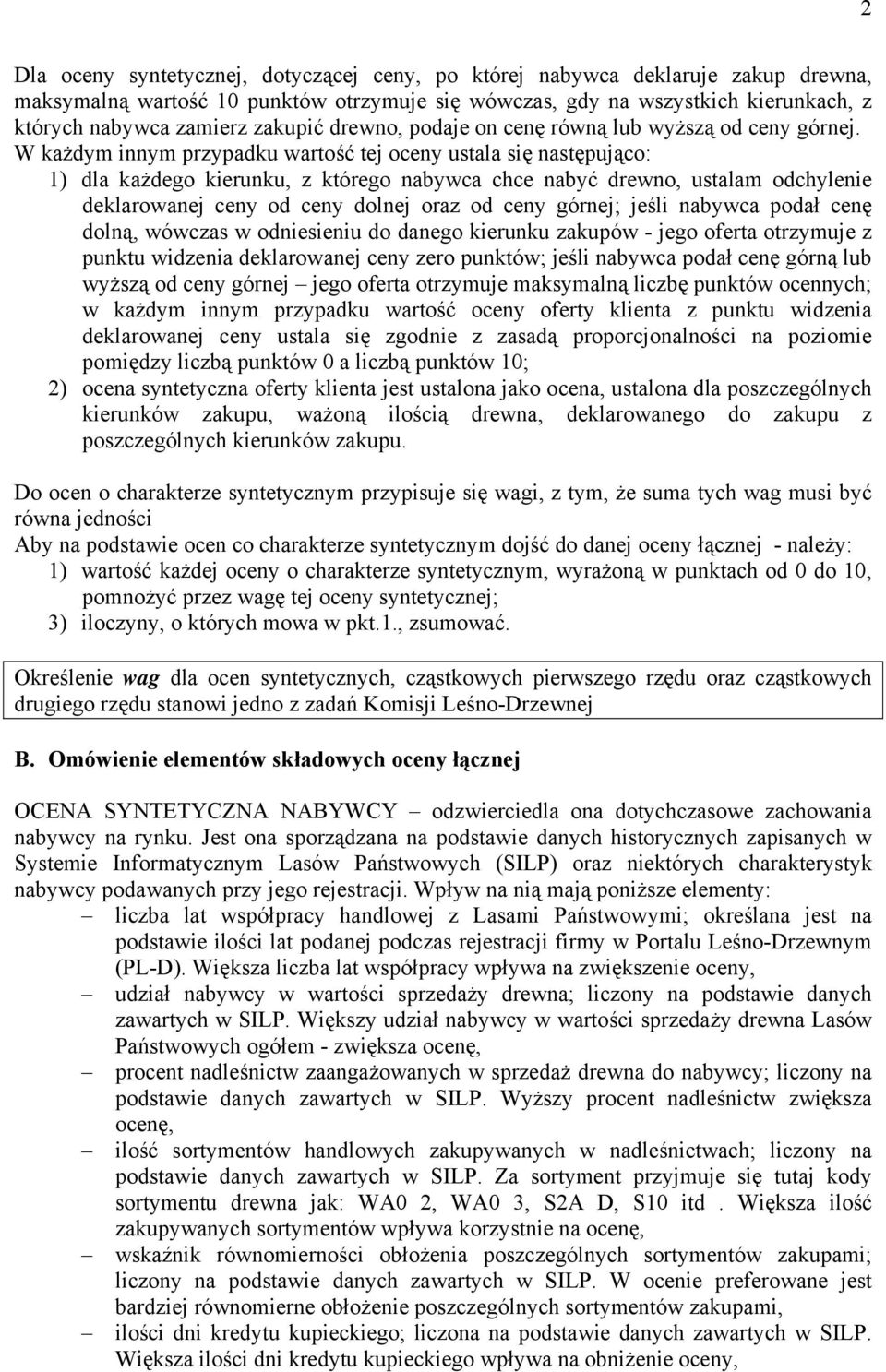 W każdym innym przypadku wartość tej oceny ustala się następująco: 1) dla każdego kierunku, z którego nabywca chce nabyć drewno, ustalam odchylenie deklarowanej ceny od ceny dolnej oraz od ceny