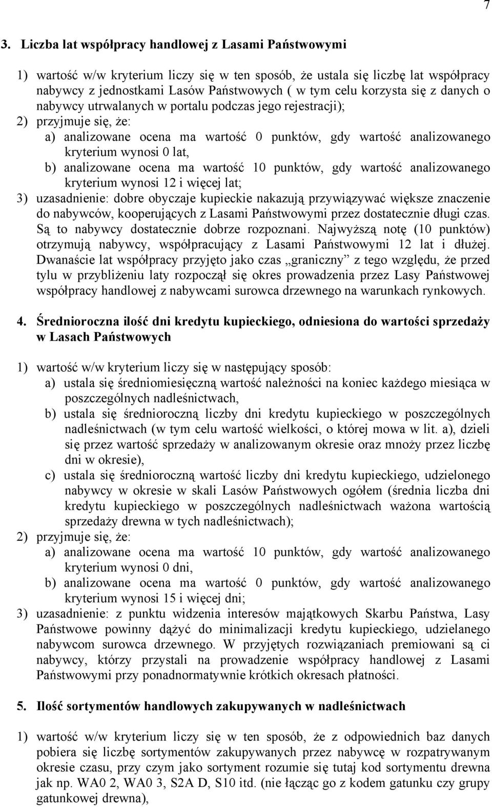 wartość 10 punktów, gdy wartość analizowanego kryterium wynosi 12 i więcej lat; 3) uzasadnienie: dobre obyczaje kupieckie nakazują przywiązywać większe znaczenie do nabywców, kooperujących z Lasami