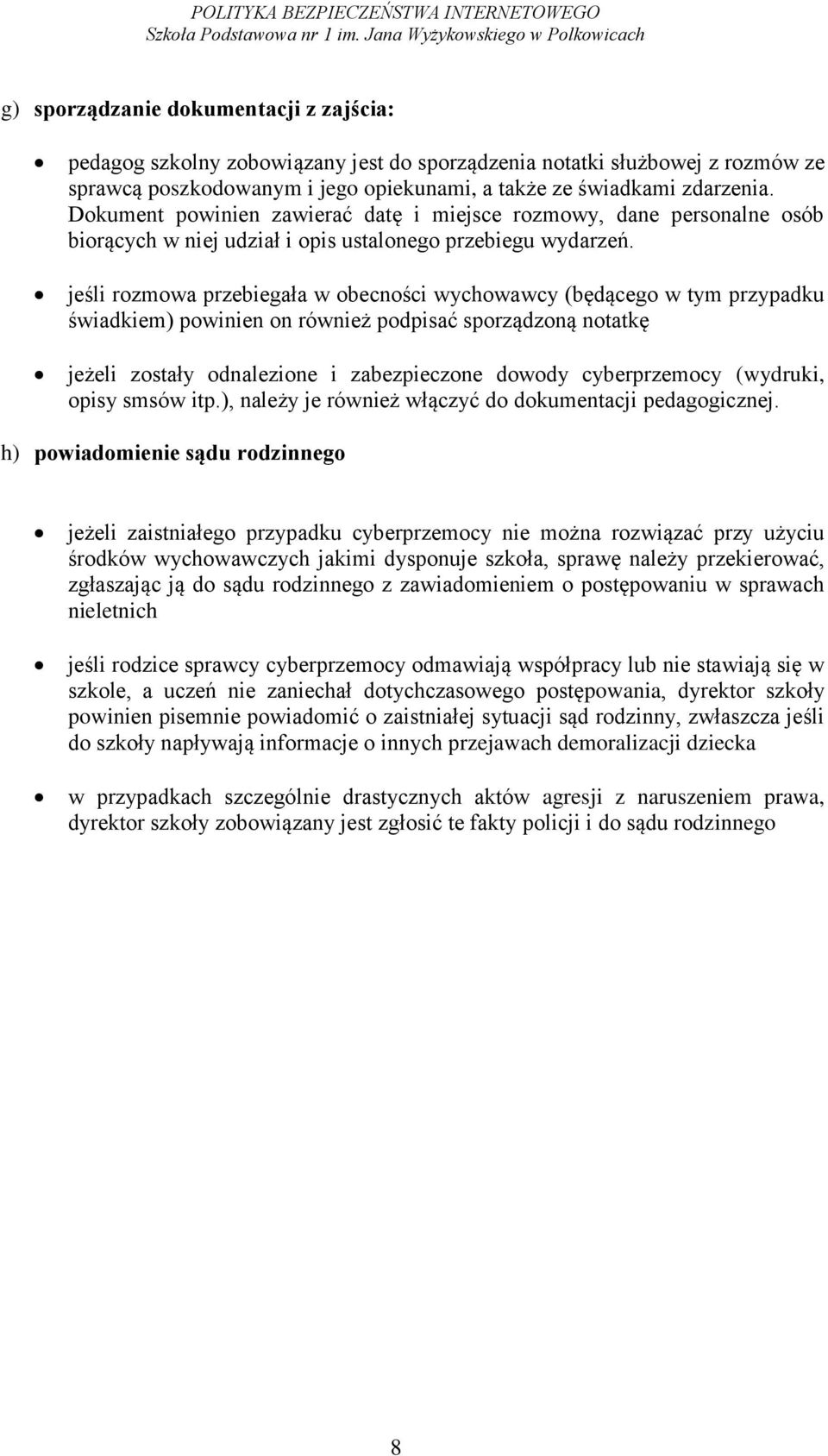 jeśli rozmowa przebiegała w obecności wychowawcy (będącego w tym przypadku świadkiem) powinien on również podpisać sporządzoną notatkę jeżeli zostały odnalezione i zabezpieczone dowody cyberprzemocy