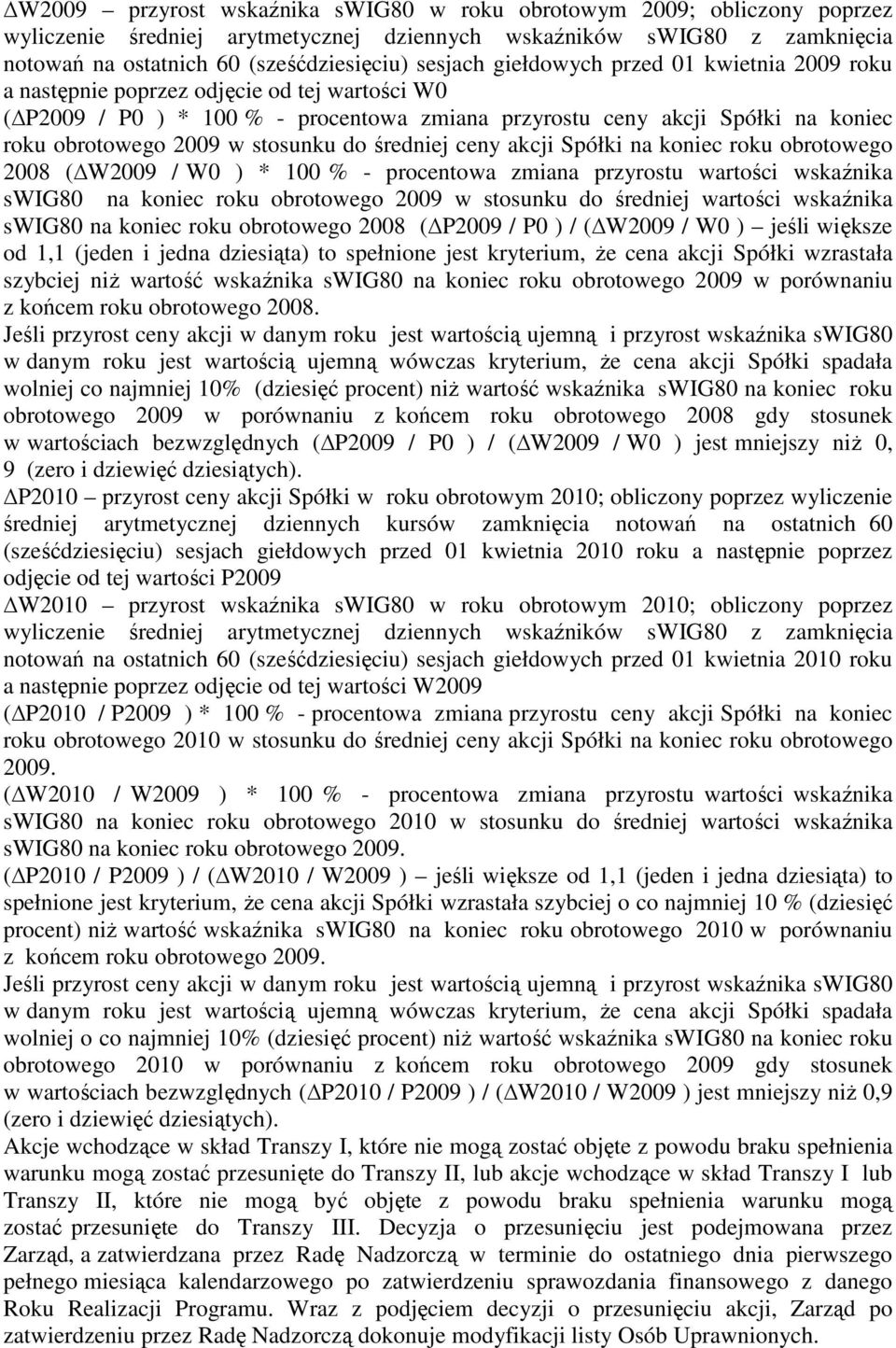 do średniej ceny akcji Spółki na koniec roku obrotowego 2008 ( W2009 / W0 ) * 100 % - procentowa zmiana przyrostu wartości wskaźnika swig80 na koniec roku obrotowego 2009 w stosunku do średniej