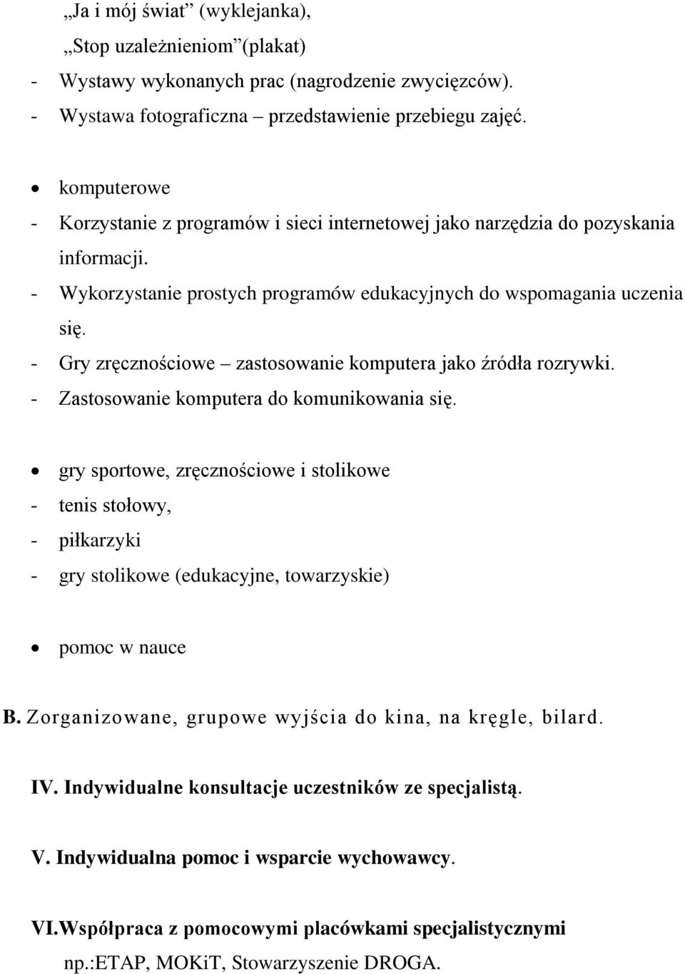 - Gry zręcznościowe zastosowanie komputera jako źródła rozrywki. - Zastosowanie komputera do komunikowania się.