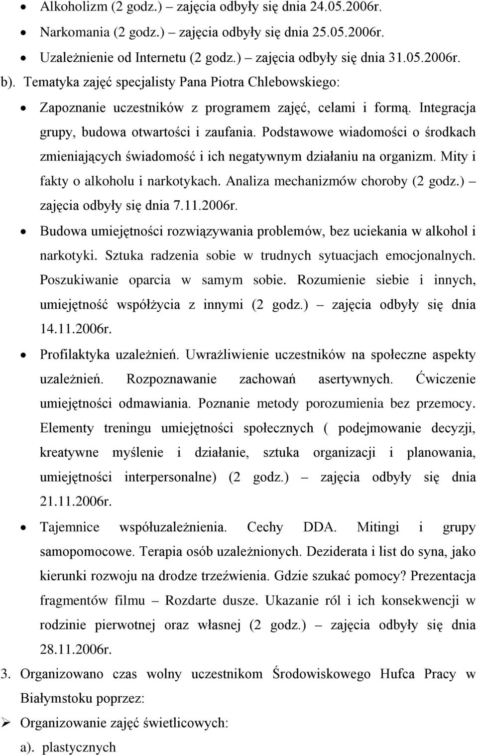 Podstawowe wiadomości o środkach zmieniających świadomość i ich negatywnym działaniu na organizm. Mity i fakty o alkoholu i narkotykach. Analiza mechanizmów choroby (2 godz.