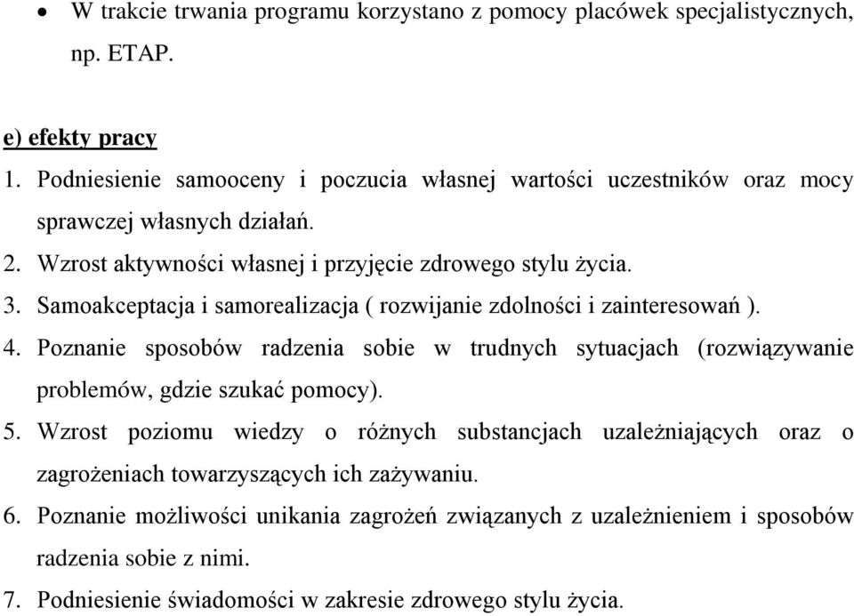 Samoakceptacja i samorealizacja ( rozwijanie zdolności i zainteresowań ). 4. Poznanie sposobów radzenia sobie w trudnych sytuacjach (rozwiązywanie problemów, gdzie szukać pomocy). 5.