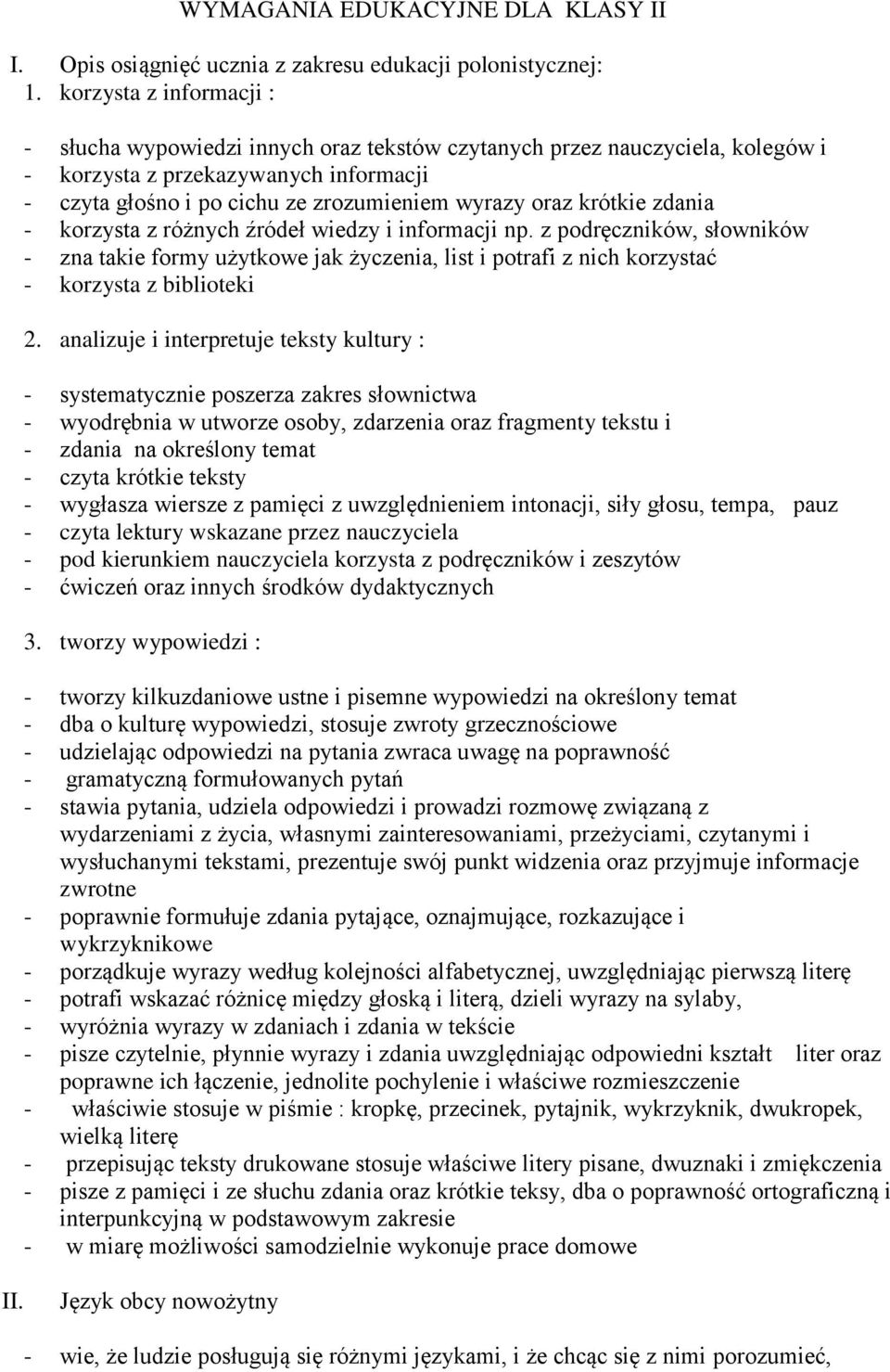 krótkie zdania - korzysta z różnych źródeł wiedzy i informacji np. z podręczników, słowników - zna takie formy użytkowe jak życzenia, list i potrafi z nich korzystać - korzysta z biblioteki 2.