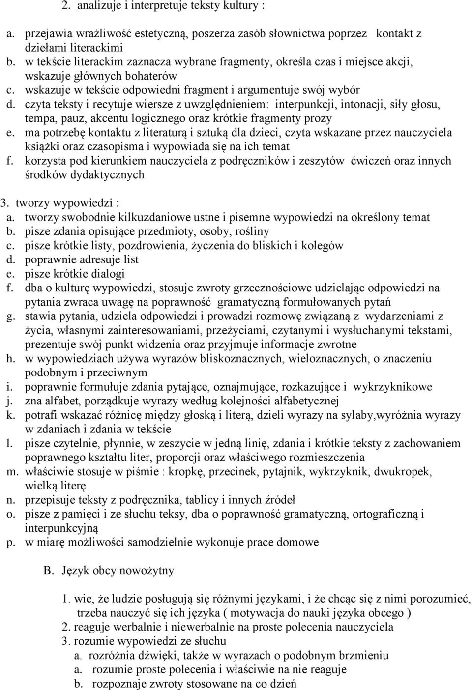 czyta teksty i recytuje wiersze z uwzględnieniem: interpunkcji, intonacji, siły głosu, tempa, pauz, akcentu logicznego oraz krótkie fragmenty prozy e.