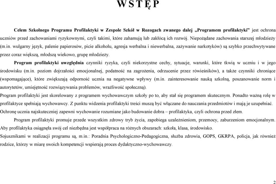 wulgarny język, palenie papierosów, picie alkoholu, agresja werbalna i niewerbalna, zażywanie narkotyków) są szybko przechwytywane przez coraz większą, młodszą wiekowo, grupę młodzieży.