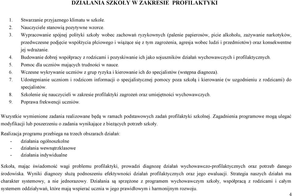 agresja wobec ludzi i przedmiotów) oraz konsekwentne jej wdrażanie. 4. Budowanie dobrej współpracy z rodzicami i pozyskiwanie ich jako sojuszników działań wychowawczych i profilaktycznych. 5.