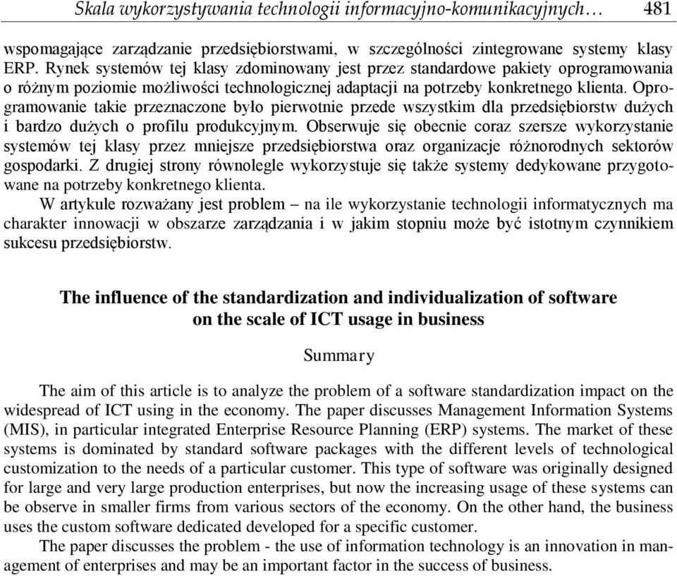 Oprogramowanie takie przeznaczone było pierwotnie przede wszystkim dla przedsiębiorstw dużych i bardzo dużych o profilu produkcyjnym.