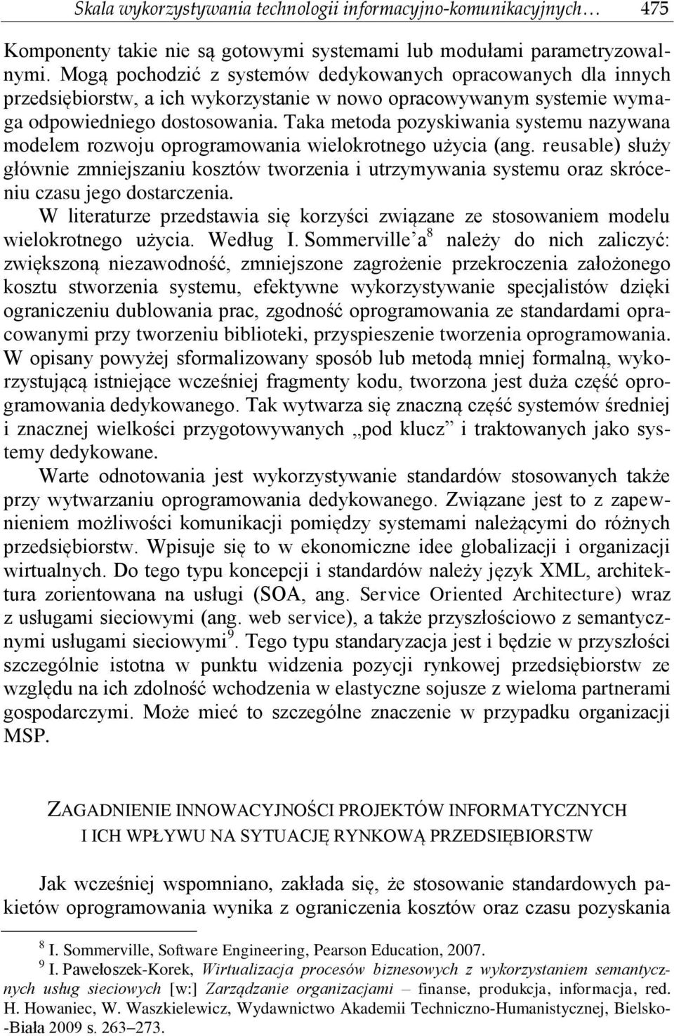 Taka metoda pozyskiwania systemu nazywana modelem rozwoju oprogramowania wielokrotnego użycia (ang.