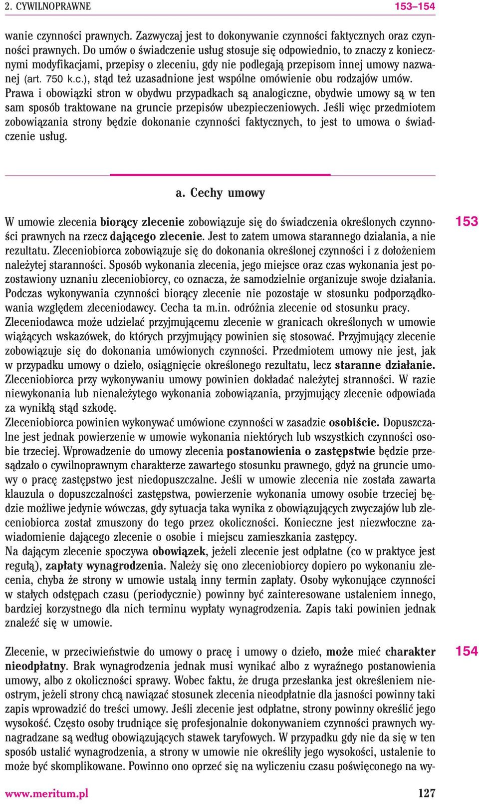 Prawa i obowi¹zki stron w obydwu przypadkach s¹ analogiczne, obydwie umowy s¹ w ten sam sposób traktowane na gruncie przepisów ubezpieczeniowych.