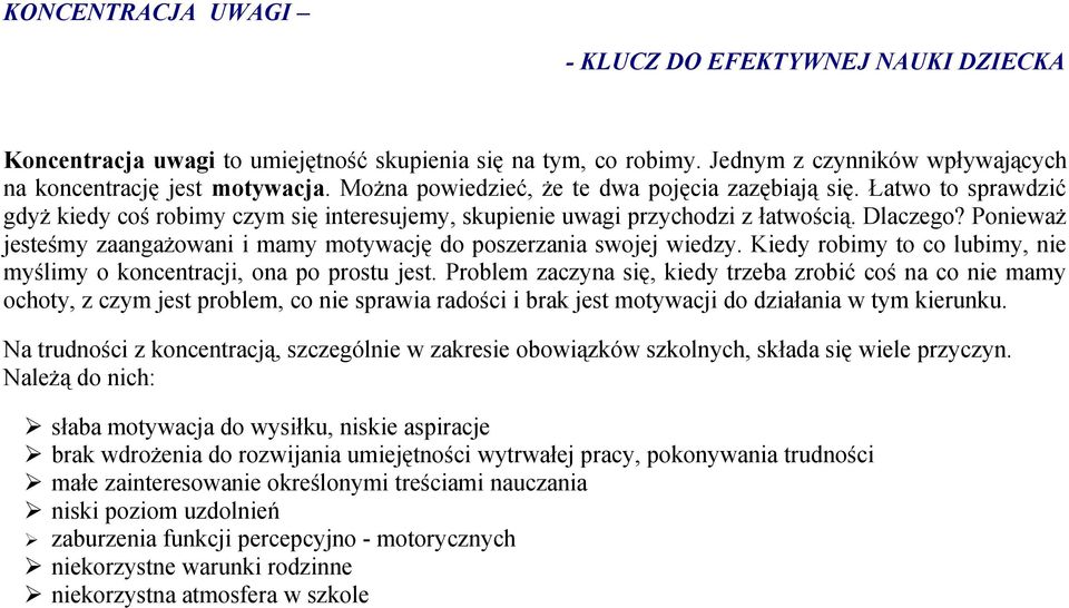 Ponieważ jesteśmy zaangażowani i mamy motywację do poszerzania swojej wiedzy. Kiedy robimy to co lubimy, nie myślimy o koncentracji, ona po prostu jest.