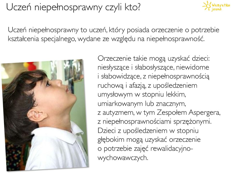 % Orzeczenie takie mogą uzyskać dzieci: niesłyszące i słabosłyszące, niewidome % i słabowidzące, z niepełnosprawnością ruchową i afazją, z