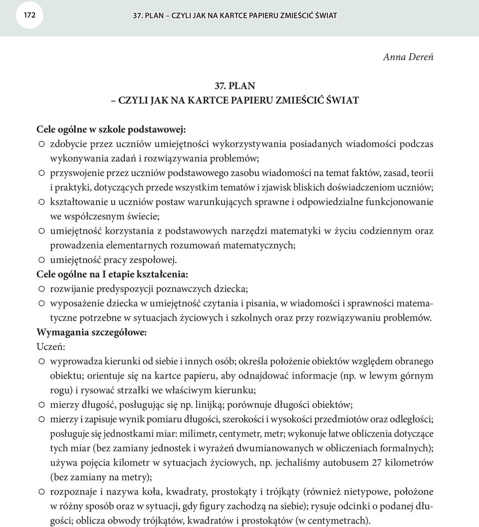 problemów; przyswojenie przez uczniów podstawowego zasobu wiadomości na temat faktów, zasad, teorii i praktyki, dotyczących przede wszystkim tematów i zjawisk bliskich doświadczeniom uczniów;