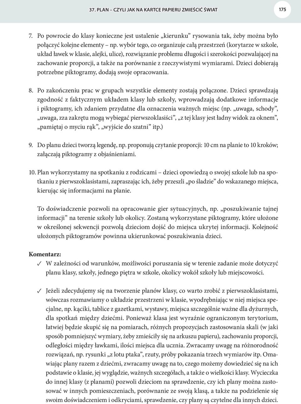 porównanie z rzeczywistymi wymiarami. Dzieci dobierają potrzebne piktogramy, dodają swoje opracowania. 8. Po zakończeniu prac w grupach wszystkie elementy zostają połączone.