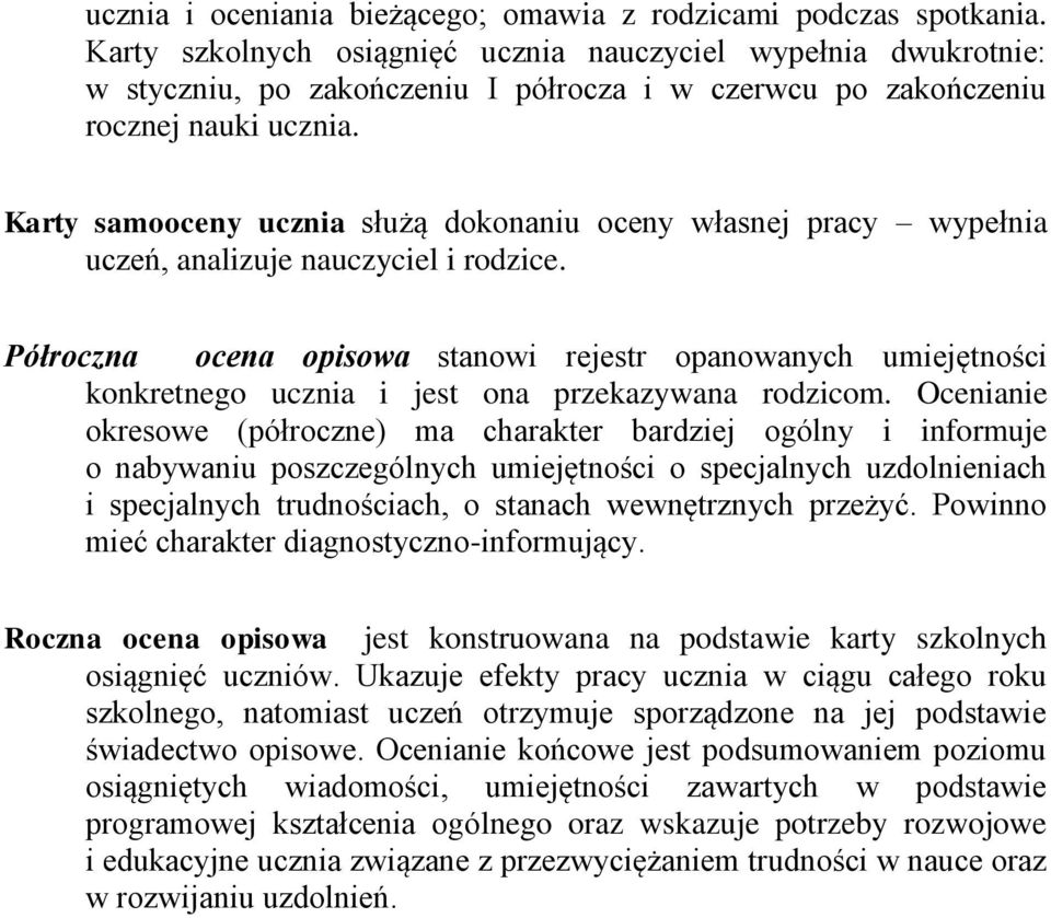 Karty samooceny ucznia służą dokonaniu oceny własnej pracy wypełnia uczeń, analizuje nauczyciel i rodzice.